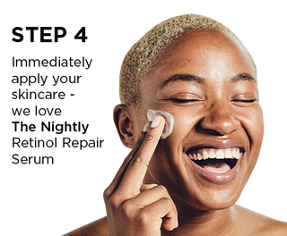 Step 4 - Immediately apply your skincare - we love The Nightly Retinol Repair Serum